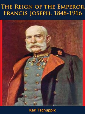 cover image of The Reign of the Emperor Francis Joseph, 1848-1916